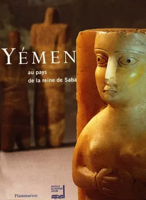 Yémen au pays de la reine de Saba, au pays de la reine de Saba'