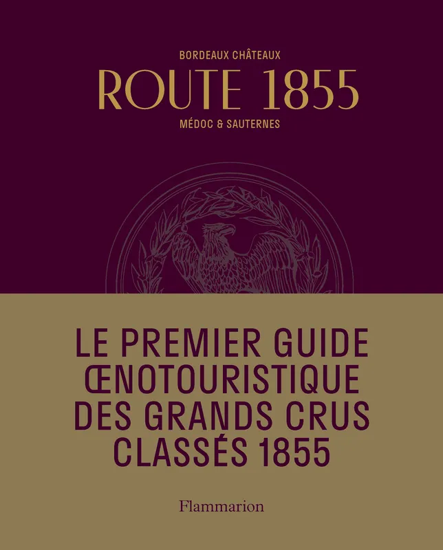 Livres Loisirs Gastronomie Boissons Route 1855, Bordeaux Châteaux Médoc et Sauternes Conseil des Grands Crus de Bordeaux