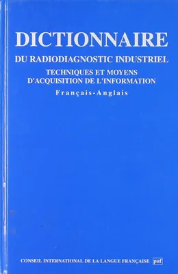 Dictionnaire français-anglais du radiodiagnostic industriel, techniques et moyens d'acquisition de l'information