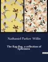The Rag-Bag, a collection of Ephemera