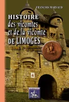 Tome Ier, Des origines au XIVe siècle, Histoire des vicomtes et de la vicomté de Limoges, Des origines au XIVe siècle