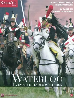 Waterloo 1815, la dernière bataille de Napoléon, la bataille, la reconstitution