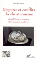 Disputes et conflits du christianisme, Dans l'Empire romain et l'Occident médiéval