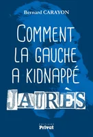 Comment la gauche a kidnappé Jaurès