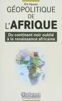 La géopolitique de l'Afrique, du continent noir oublié à la renaissance africaine