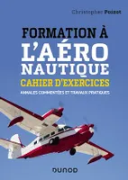 Formation à l'aéronautique - Cahier d'exercices, Annales commentées et travaux pratiques