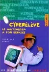 Cyber élève : Le Multimédia à ton service Ferré, Jean-Luc, le multimédia à ton service