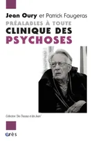 Préalables à toute clinique des psychoses dialogue avec Patrick Faugeras