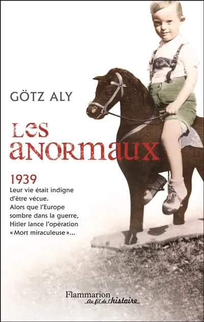 Livres Histoire et Géographie Histoire Histoire générale Les Anormaux, Les meurtres par euthanasie en Allemagne (1939-1945) Götz Aly