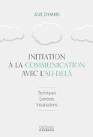 Initition à la communication avec l'au-delà, Techniques, exercices, visualisations