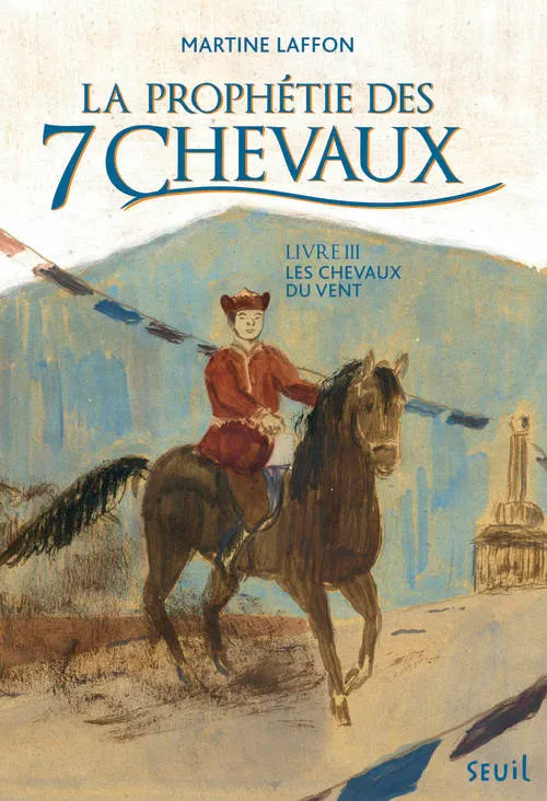 Livres Jeunesse de 6 à 12 ans Romans La prophétie des 7 chevaux, 3, Les Chevaux du vent Martine Laffon