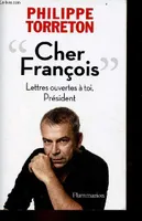 “Cher François”, Lettres ouvertes à toi, Président