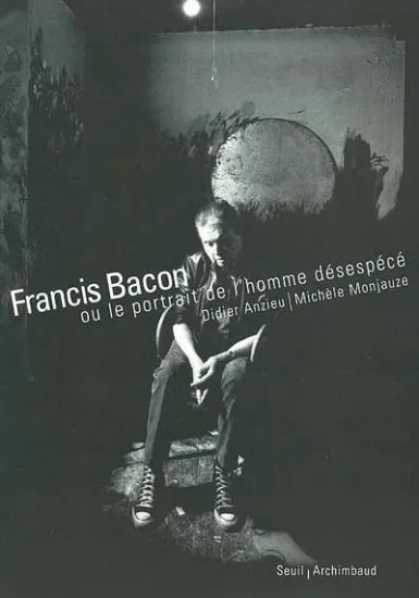 Livres Sciences Humaines et Sociales Actualités Francis Bacon, Ou le portrait de l'homme désespécé Michèle Monjauze, Didier Anzieu