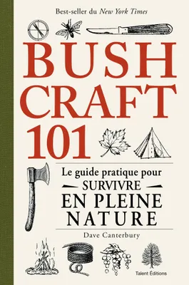 Bushcraft 101, Le guide pratique pour survivre en pleine nature