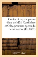 Contes et satyres, par un élève de MM. Castilblaze et Odry, premiers poètes du dernier ordre (1827)