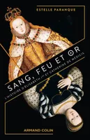 Sang, feu et or, L'Histoire d'Elisabeth Ire et Catherine de Médicis