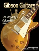 Gibson Guitars- Ted McCarty's Golden Era 1948-1966