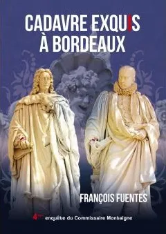Les enquêtes du commissaire Montaigne, 4, Cadavre exquis à Bordeaux- 4ème enquête du commissaire Montaigne