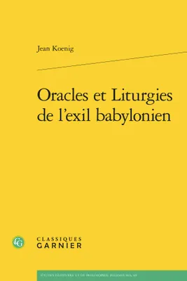 Oracles et Liturgies de l'exil babylonien