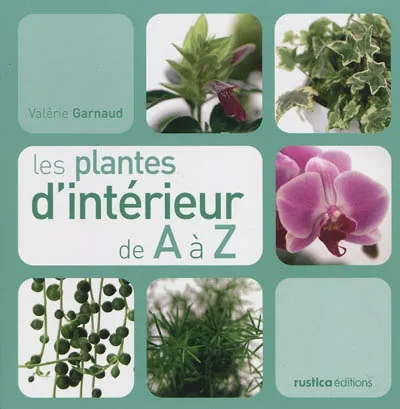 Livres Écologie et nature Nature Jardinage PLANTES D'INTERIEUR DE A A Z (LES) Valérie Garnaud-d'Ersu