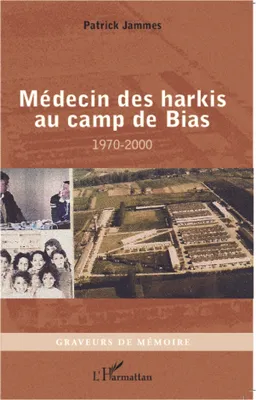 Médecin des harkis au camp de Bias, 1970-2000