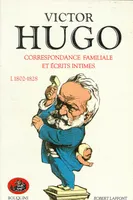 Correspondance familiale et écrits intimes / Victor Hugo ., 1, 1802-1828, Correspondance familiale et écrits intimes - tome 1