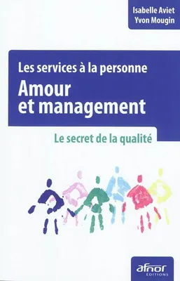 Les services à la personne - Amour et management, Le secret de la qualité.