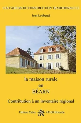 La maison rurale en béarn, Contribution à un inventaire régional