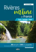 Rivières nature en France: Canoë - Gonflable - Kayak • 100 parcours • 2500 km pagayables