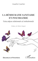 La démocratie sanitaire en psychiatrie, Entre enjeux relationnels et institutionnels