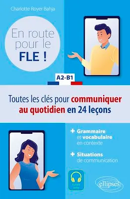En route pour le FLE ! A2-B1, Toutes les clés pour communiquer au quotidien en français en 24 leçons.