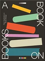 A Book on Books Celebrating the Art of Book Design Today /anglais