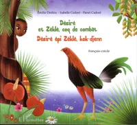 Désiré et Zéklè, coq de combat, Désiré épi Zéklè, kok-djenn - bilingue français - créole