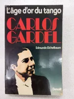 Carlos Gardel : L'âge d'or du ta, l'âge d'or du tango