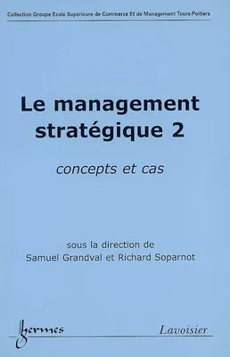 Concepts et cas en management stratégique, 2, Le management stratégique 2 : concepts et cas, concepts et cas