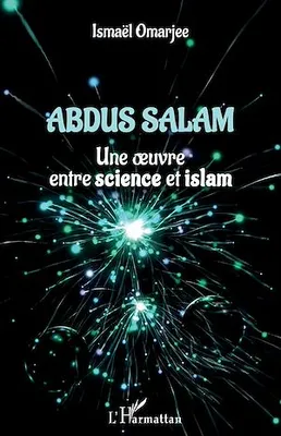 Abdus Salam, Une oeuvre entre science et islam
