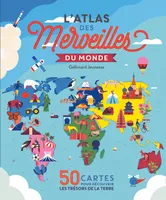 L'atlas des merveilles du monde, 50 cartes pour découvrir les trésors de la terre