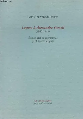 CELINE L. F., Lettres à Alexandre Gentil (1940-1948)