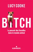 Bitch, Le pouvoir des femelles dans le monde animal