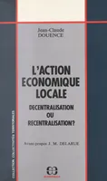 L'action économique locale : décentralisation ou recentralisation ?
