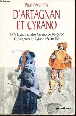 D'ARTAGNAN ET CYRANO - S'Artagnan contre Cyrano de Bergerac - D'Artagnan et Cyrano réconcilés.