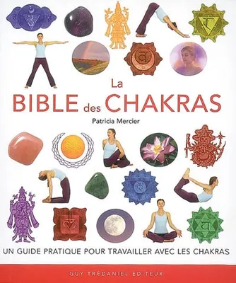 La bible des chakras, un guide complet pour travailler avec les chakras