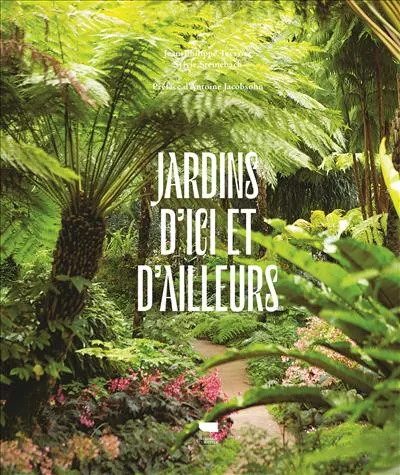 Livres Écologie et nature Nature Jardinage Jardins d'ici et d'ailleurs Sylvie Steinebach, Jean-Philippe Teyssier