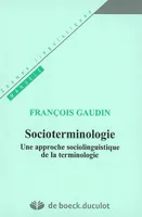 SOCIOTERMINOLOGIE - UNE APPROCHE SOCIOLINGUISTIQUE DE TERMINOLOGIE, Une approche sociolinguistique de terminologie