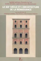 Le XIXe siècle et l'architecture de la Renaissance, [colloque international, Tours et Blois, 30 mai-1er juin 2007]