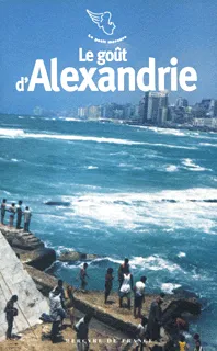 Livres Littérature et Essais littéraires Romans contemporains Francophones Le goût d'Alexandrie Collectifs