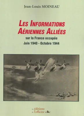 Les informations aériennes alliées sur la France occupée, Juin 1940-octobre 1944