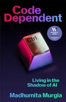 Code Dependent : Living in the Shadow of AI - Shortlisted for the Women Prize for Non-Fiction 2024