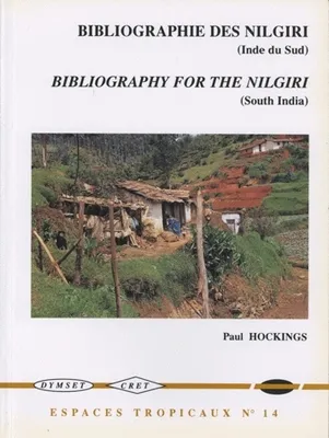 Bibliographie générale sur les monts Nilgiri de l'Inde du Sud, 1603-1996/A Comprehensive Bibliography for The Nilgiri Hills of Southern India, 1603-1996, 1603-1996