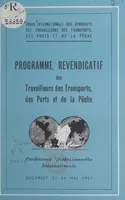 Programme revendicatif des travailleurs des transports, des ports et de la pêche, Conférence professionnelle internationale, Bucarest, 21-26 mai 1957